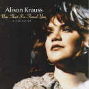 Now That I've Found You: A Collection, Alison Krauss