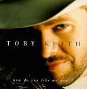 How Do You Like Me Now, Toby Keith